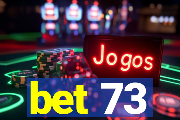 bet 73